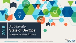 © 2018, DevOps Research and Assessment, LLC. All Rights Reserved.1 http://devops-research.com © 2018, DevOps Research and Assessment, LLC. All Rights Reserved.http://devops-research.com
 