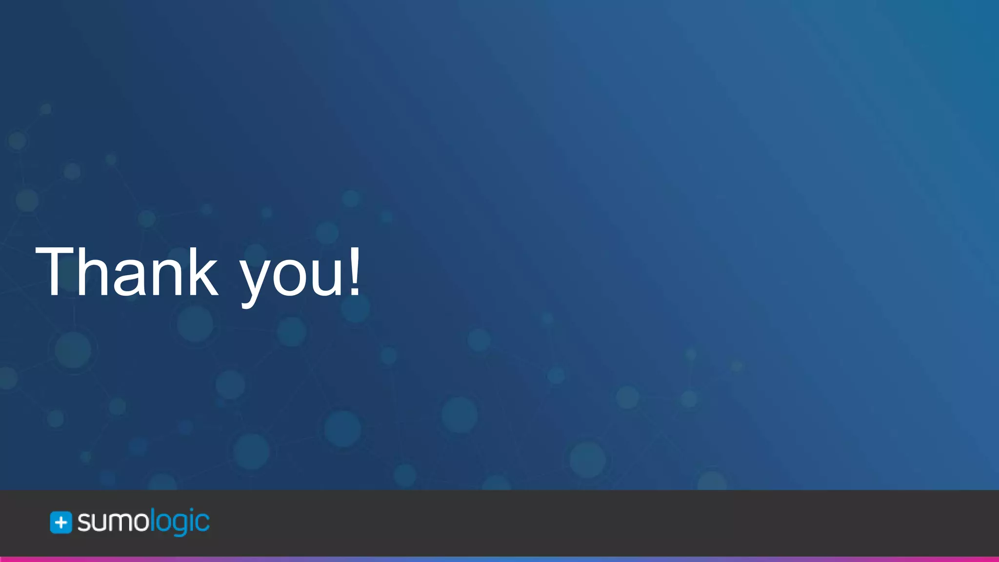 Sumo Logic Confidential
Thank you!
 