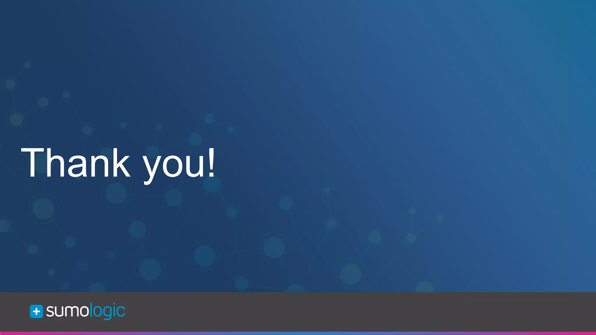 Sumo Logic Confidential
Thank you!
 