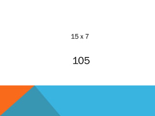 15 x 7
105
 