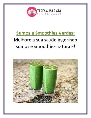 Melhore a sua saúde ingerindo
sumos e smoothies naturais!
 