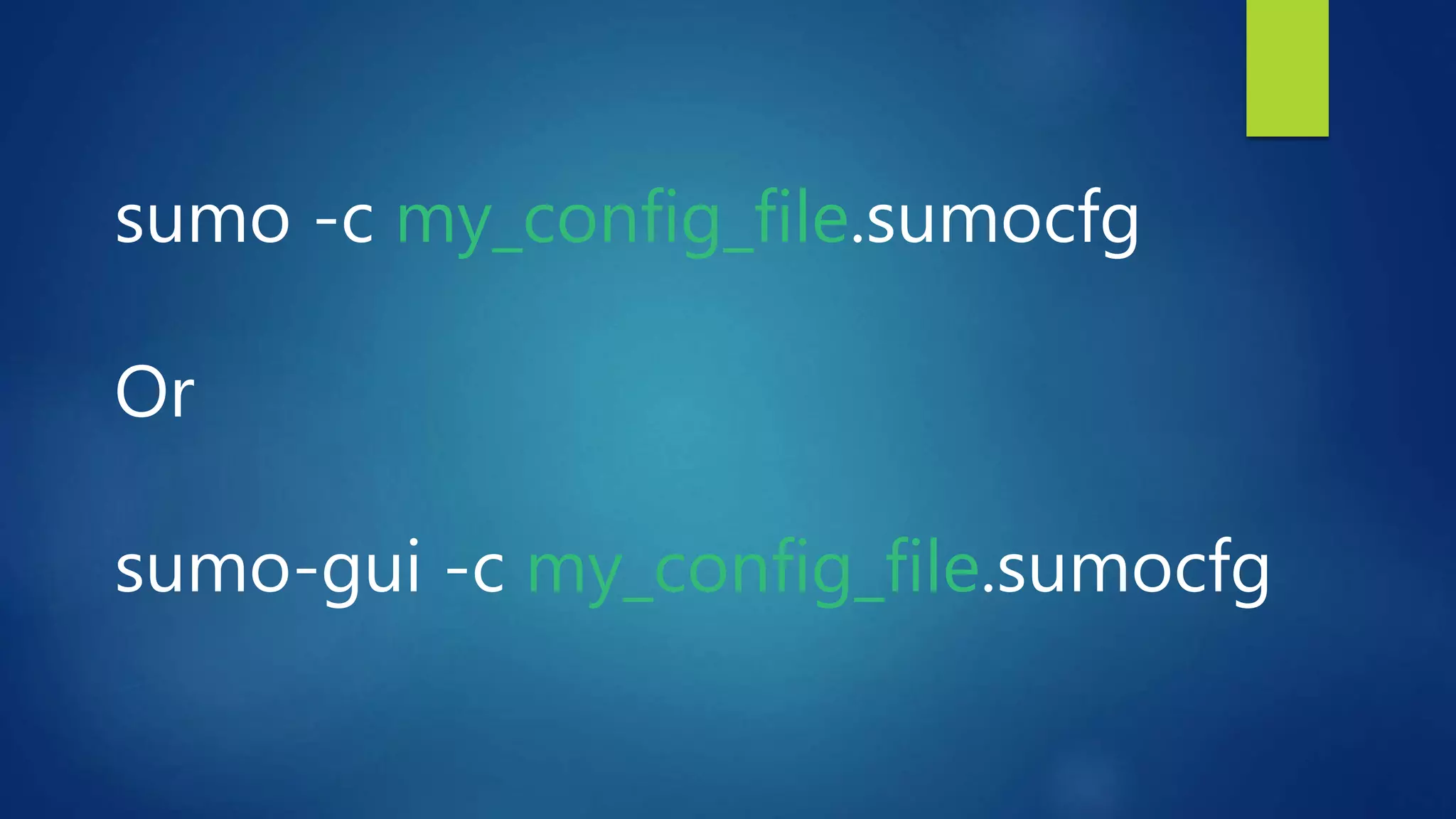 sumo -c my_config_file.sumocfg
Or
sumo-gui -c my_config_file.sumocfg
 