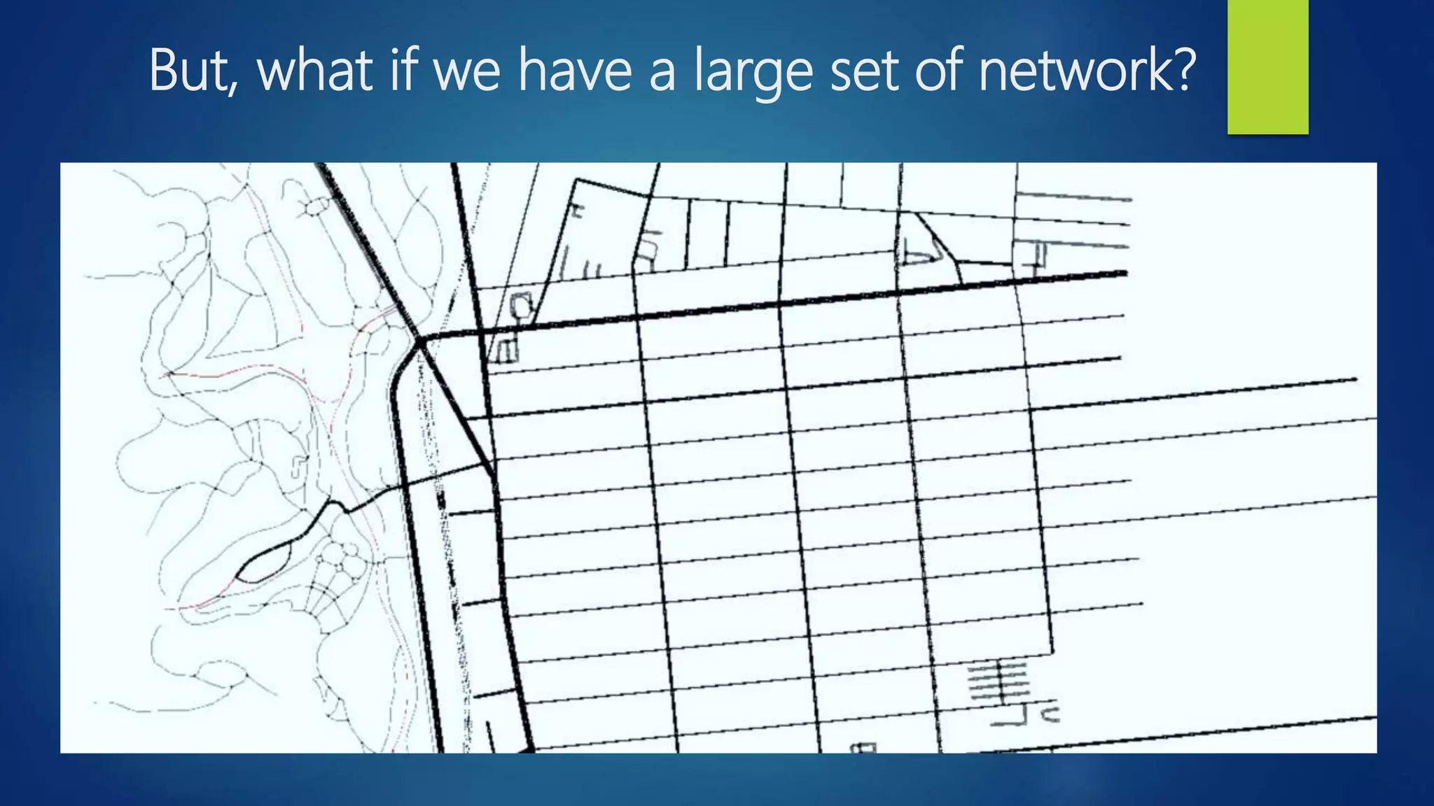 But, what if we have a large set of network?
 