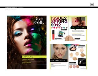 S
your name cosmetics	 rebrand
spring 2011 brochure

SPRING 2012
Luminizing Baked Powders
Bold, Vivid Gloss
A Prime Opportunity
Shadow Spectrum

ISSUE TWO

 