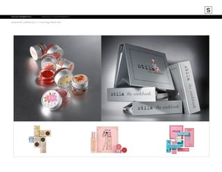 S
stila cosmetics		

product assortments

seasonal collections + training materials

 