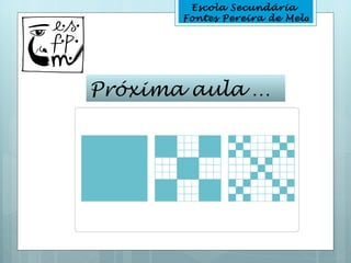 Escola Secundária
       Fontes Pereira de Melo




Próxima aula …
 