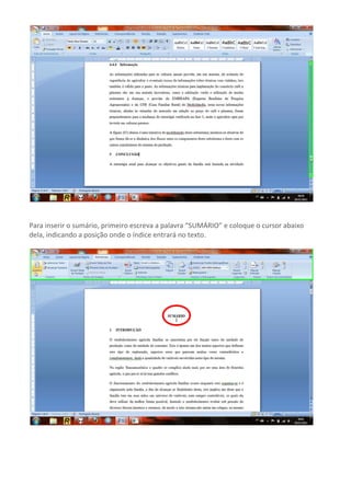 Para inserir o sumário, primeiro escreva a palavra “SUMÁRIO” e coloque o cursor abaixo
dela, indicando a posição onde o índice entrará no texto.
 