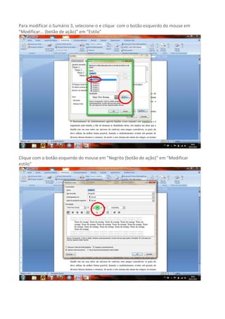 Para modificar o Sumário 3, selecione-o e clique com o botão esquerdo do mouse em
"Modificar... (botão de ação)" em "Estilo"




Clique com o botão esquerdo do mouse em "Negrito (botão de ação)" em "Modificar
estilo"
 