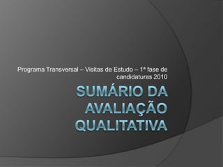 Sumário da avaliação qualitativa Programa Transversal – Visitas de Estudo – 1ª fase de candidaturas 2010 