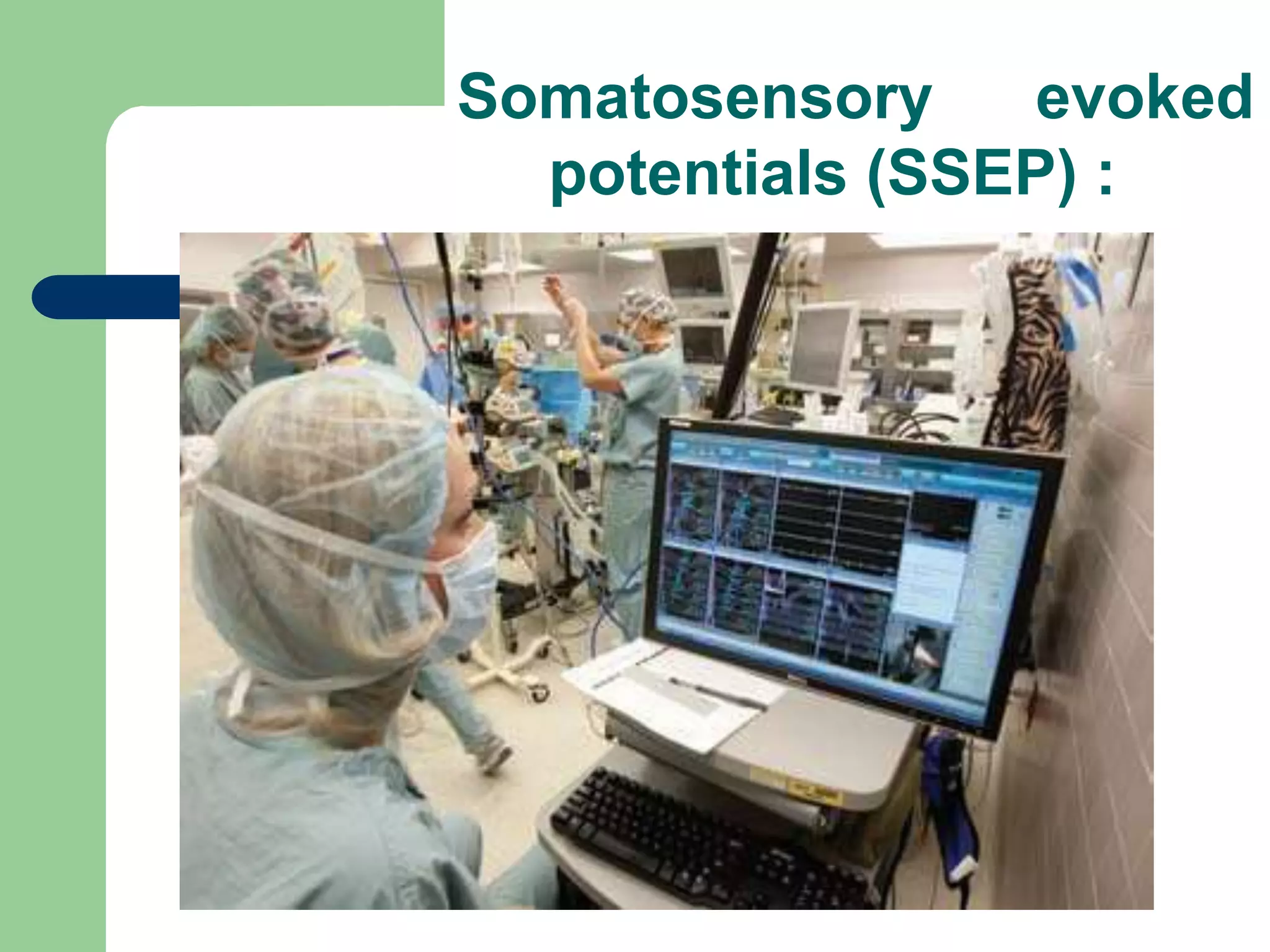 Somatosensory evoked
potentials (SSEP) :
 