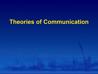 Theories of Communication
 