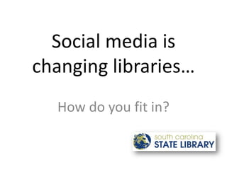 Social media is changing libraries… How do you fit in? 