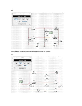 I8
Ahoraya que hallamoslascorrientespodemoshallarlosvoltajes.
V1