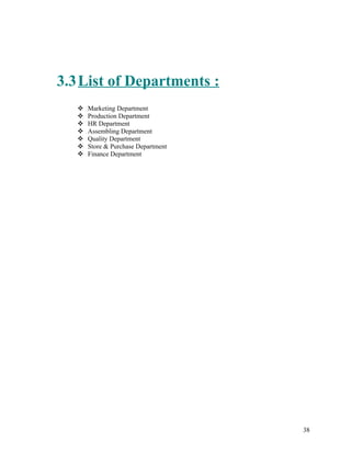 3.3List of Departments :
 Marketing Department
 Production Department
 HR Department
 Assembling Department
 Quality ...