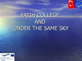 FATIH COLLEGE  AND  UNDER THE SAME SKY 
