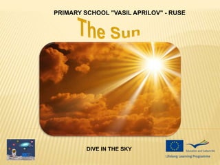 PRIMARY SCHOOL "VASIL APRILOV" - RUSE
DIVE IN THE SKY
 