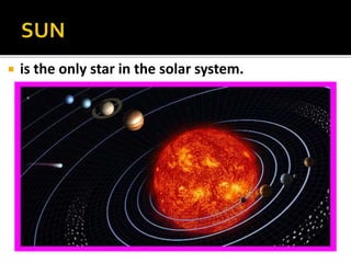  is the only star in the solar system.
 