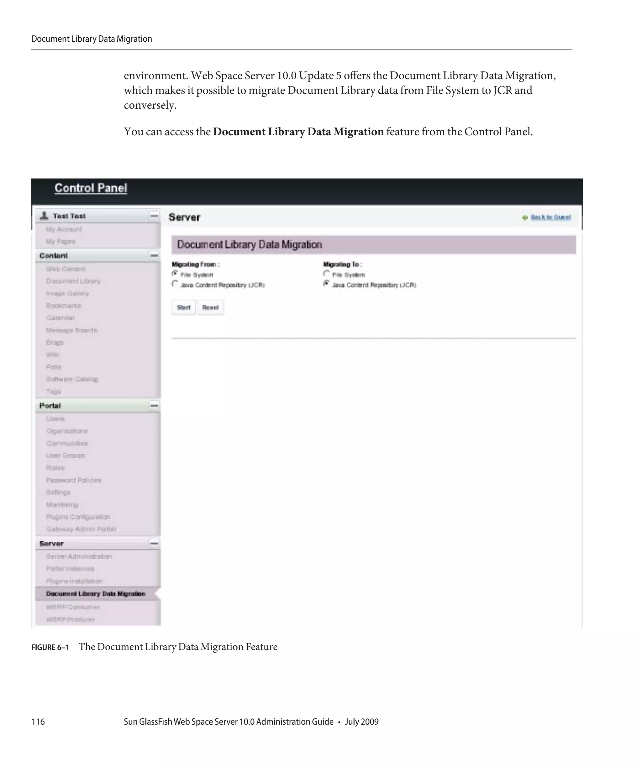 Document Library Data Migration


                       environment. Web Space Server 10.0 Update 5 offers the Document Library Data Migration,
                       which makes it possible to migrate Document Library data from File System to JCR and
                       conversely.

                       You can access the Document Library Data Migration feature from the Control Panel.




FIGURE 6–1   The Document Library Data Migration Feature




116                    Sun GlassFish Web Space Server 10.0 Administration Guide • July 2009
 