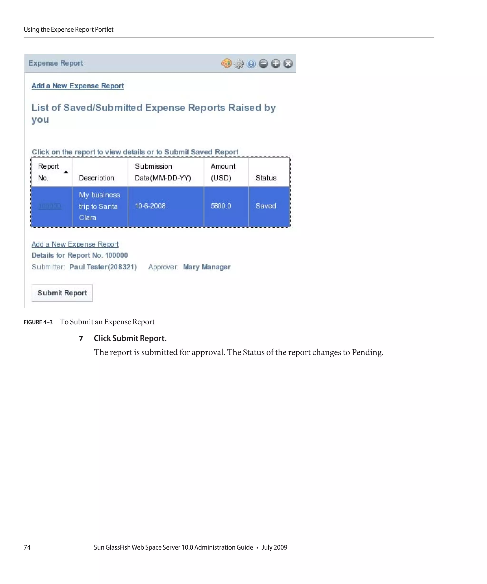 Using the Expense Report Portlet




FIGURE 4–3   To Submit an Expense Report

                   7    Click Submit Report.
                        The report is submitted for approval. The Status of the report changes to Pending.




74                      Sun GlassFish Web Space Server 10.0 Administration Guide • July 2009
 
