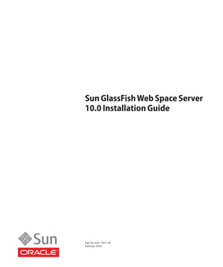 Sun GlassFish Web Space Server
10.0 Installation Guide




Part No: 820–7053–40
February 2010
 