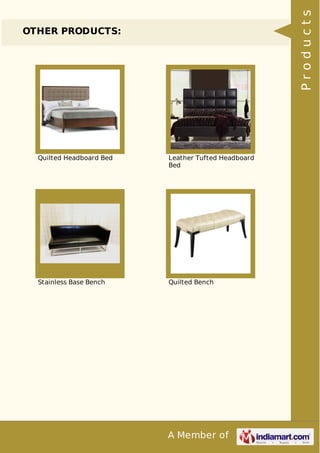 A Member of
OTHER PRODUCTS:
Quilted Headboard Bed Leather Tufted Headboard
Bed
Stainless Base Bench Quilted Bench
Products
 
