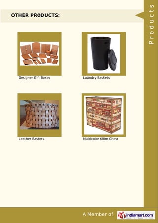 A Member of
OTHER PRODUCTS:
Designer Gift Boxes Laundry Baskets
Leather Baskets Multicolor Kilim Chest
Products
 
