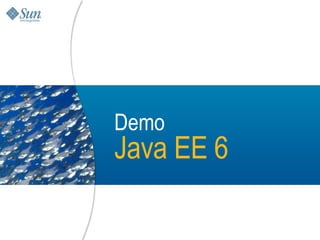 Demo
Java EE 6

            14
 