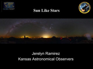 Sun Like Stars
Jerelyn Ramirez
Kansas Astronomical Observers
 