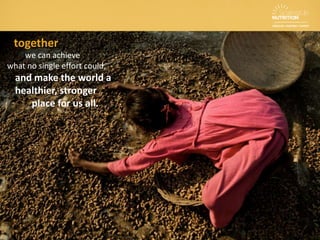 Eliminating under-nutrition in young
children has multiple benefits. It can:
• Boost gross national product by 11%
in Africa and Asia.
• Improve school attainment by at least
one year.
• Increase wages by 5-50%.
• Reduce poverty as well-nourished
children are 33% more likely to escape
poverty as adults.
• Empower women to be 10% more
likely to run their own business
A smart investment
 