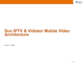 Sun IPTV & Vidiator Mobile Video Architecture ,[object Object]
