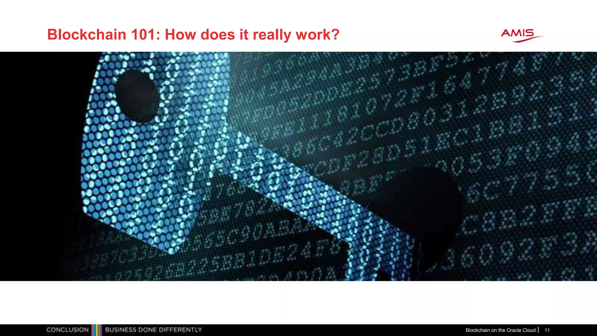 Blockchain on the Oracle Cloud 11
Blockchain 101: How does it really work?
 