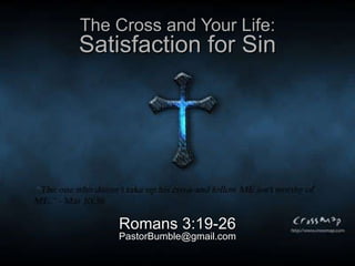 The Cross and Your Life: Satisfaction for Sin Romans 3:19-26 [email_address] 