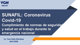 SUNAFIL: Coronavirus
Covid-19
Cumplimiento de normas de seguridad
y salud en el trabajo durante la
emergencia nacional
 