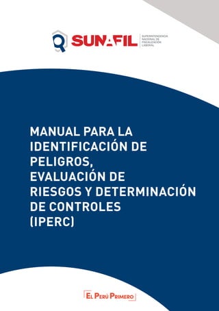 MANUAL PARA LA
IDENTIFICACIÓN DE
PELIGROS,
EVALUACIÓN DE
RIESGOS Y DETERMINACIÓN
DE CONTROLES
(IPERC)
 