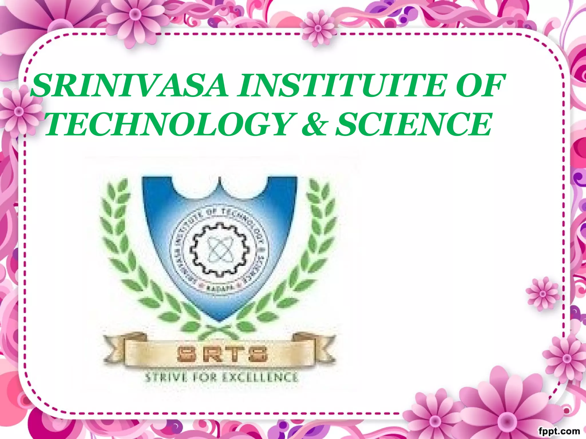 SRINIVASA INSTITUITE OF
TECHNOLOGY & SCIENCE
 