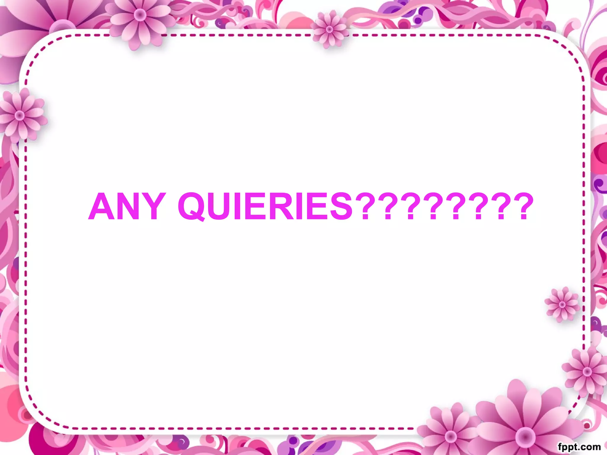 ANY QUIERIES????????
 