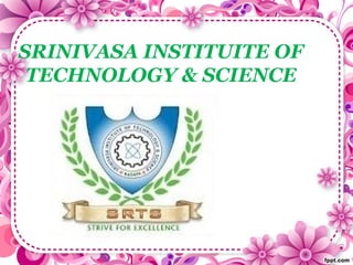 SRINIVASA INSTITUITE OF
TECHNOLOGY & SCIENCE
 