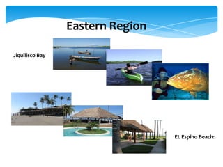 Eastern Region

Jiquilisco Bay




                                  EL Espino Beach:
 