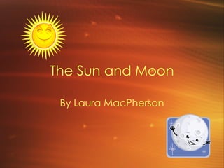 The Sun and Moon By Laura MacPherson 
