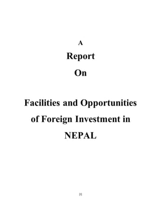 [I]
A
Report
On
Facilities and Opportunities
of Foreign Investment in
NEPAL
 