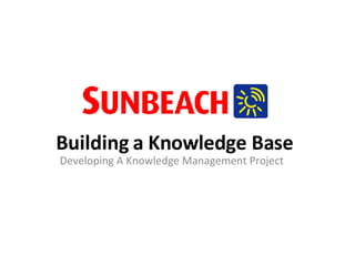 Building a Knowledge Base Developing A Knowledge Management Project 