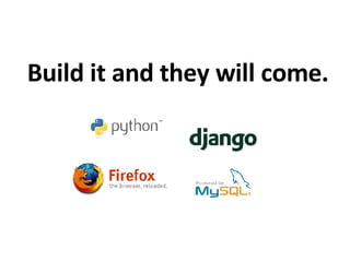 Build it and they will come.