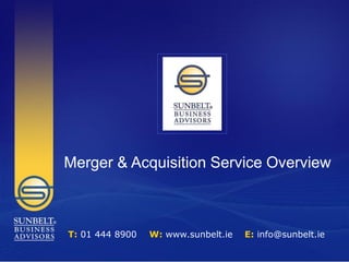 Merger & Acquisition Service Overview



T: 01 444 8900   W: www.sunbelt.ie   E: info@sunbelt.ie
 