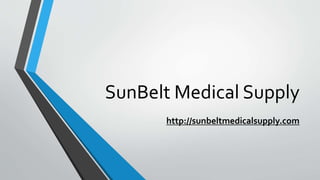 SunBelt Medical Supply
http://sunbeltmedicalsupply.com
 
