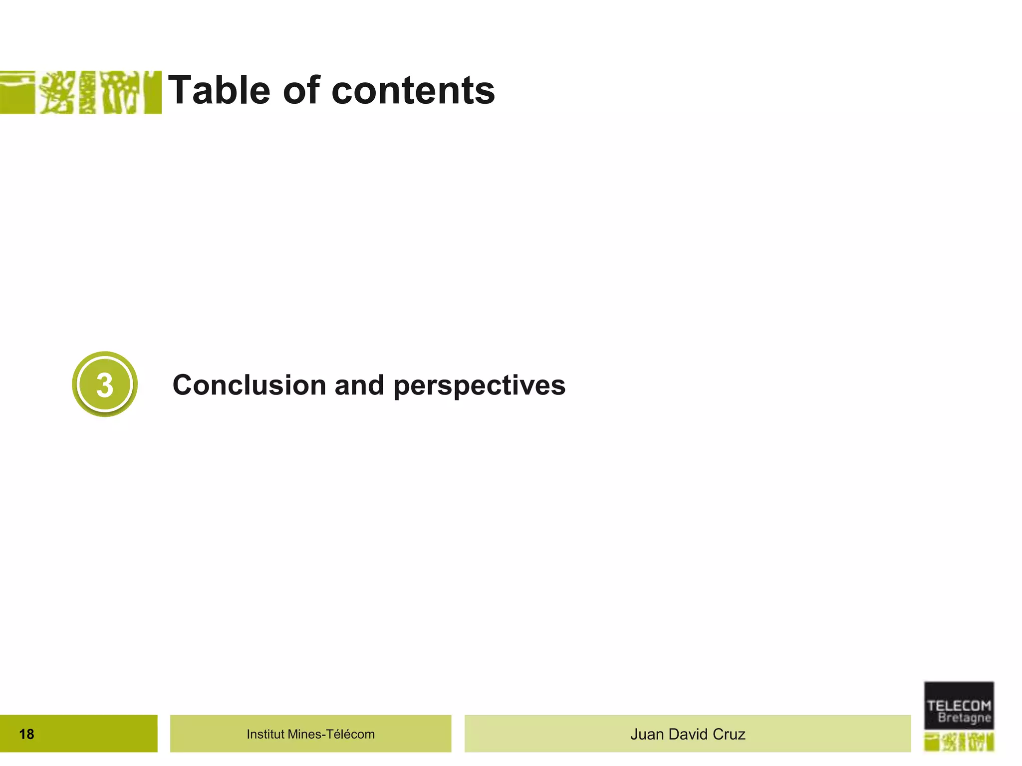 Institut Mines-Télécom
Table of contents
18 Juan David Cruz
3 Conclusion and perspectives
 