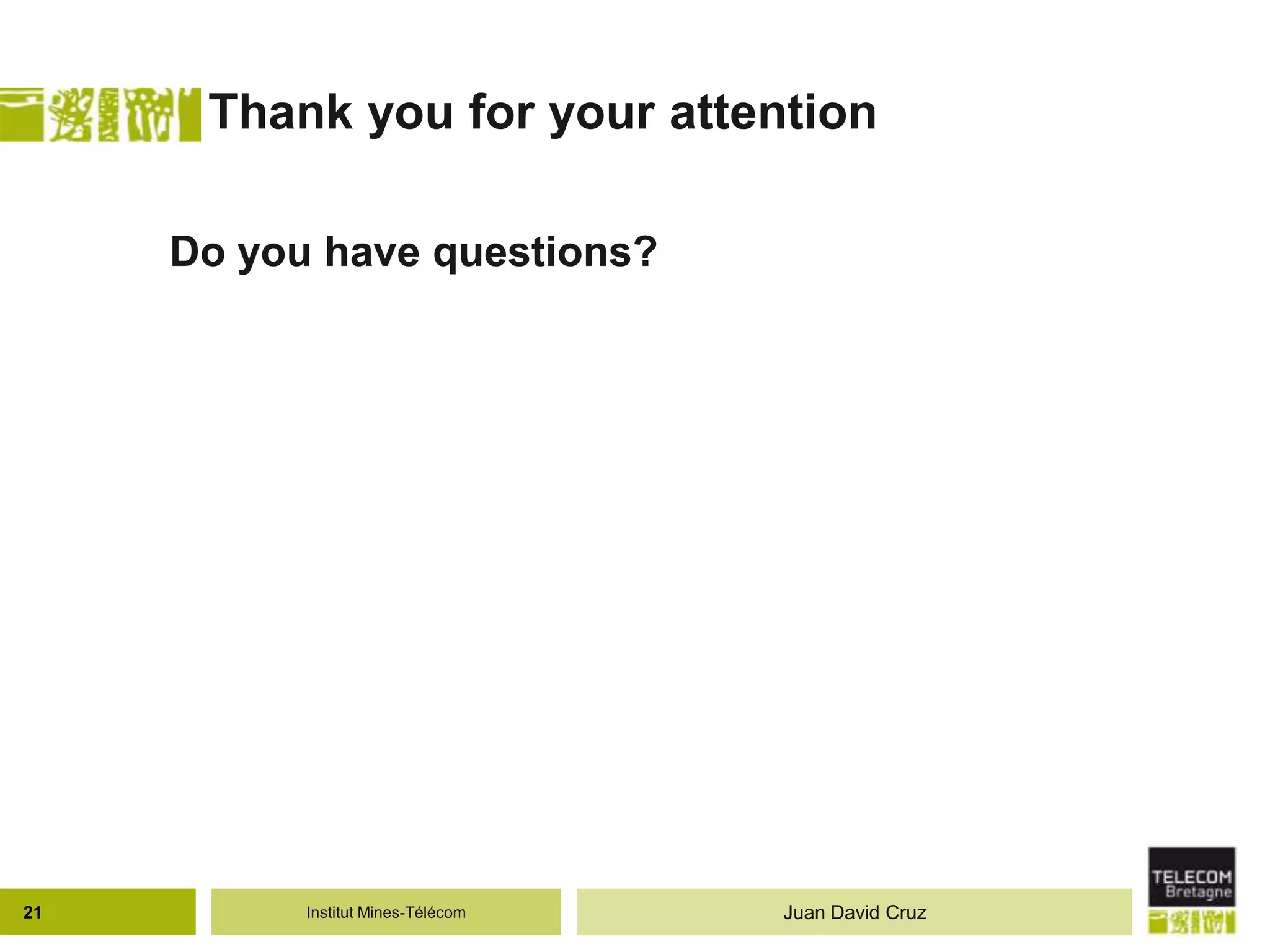 Institut Mines-Télécom
Thank you for your attention
Do you have questions?
21 Juan David Cruz
 