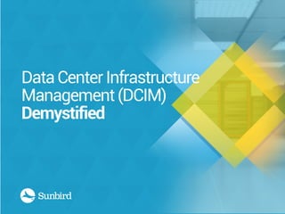 DataCenterInfrastructure
Management(DCIM)
Demystified
 