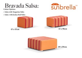 Bravada Salsa:
45 x 45cm 45 x 90cm
89 x 89cm
Colour Options:
> Salsa with Tangerine Sides
> Salsa with Jockey Red Sides
 