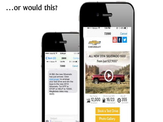 Hi Bill, the new Silverado
has just arrived. Click
mbit.ly/uje1 to arrange
your test drive and win the
keys to the new 2014
Silverado. Txt STP to
STOP or HELP to 72000.
Msg&data rates may
apply.
…or would this?
 