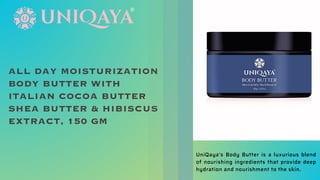 ALL DAY MOISTURIZATION
BODY BUTTER WITH
ITALIAN COCOA BUTTER
SHEA BUTTER & HIBISCUS
EXTRACT, 150 GM
UniQaya's Body Butter is a luxurious blend
of nourishing ingredients that provide deep
hydration and nourishment to the skin.
 